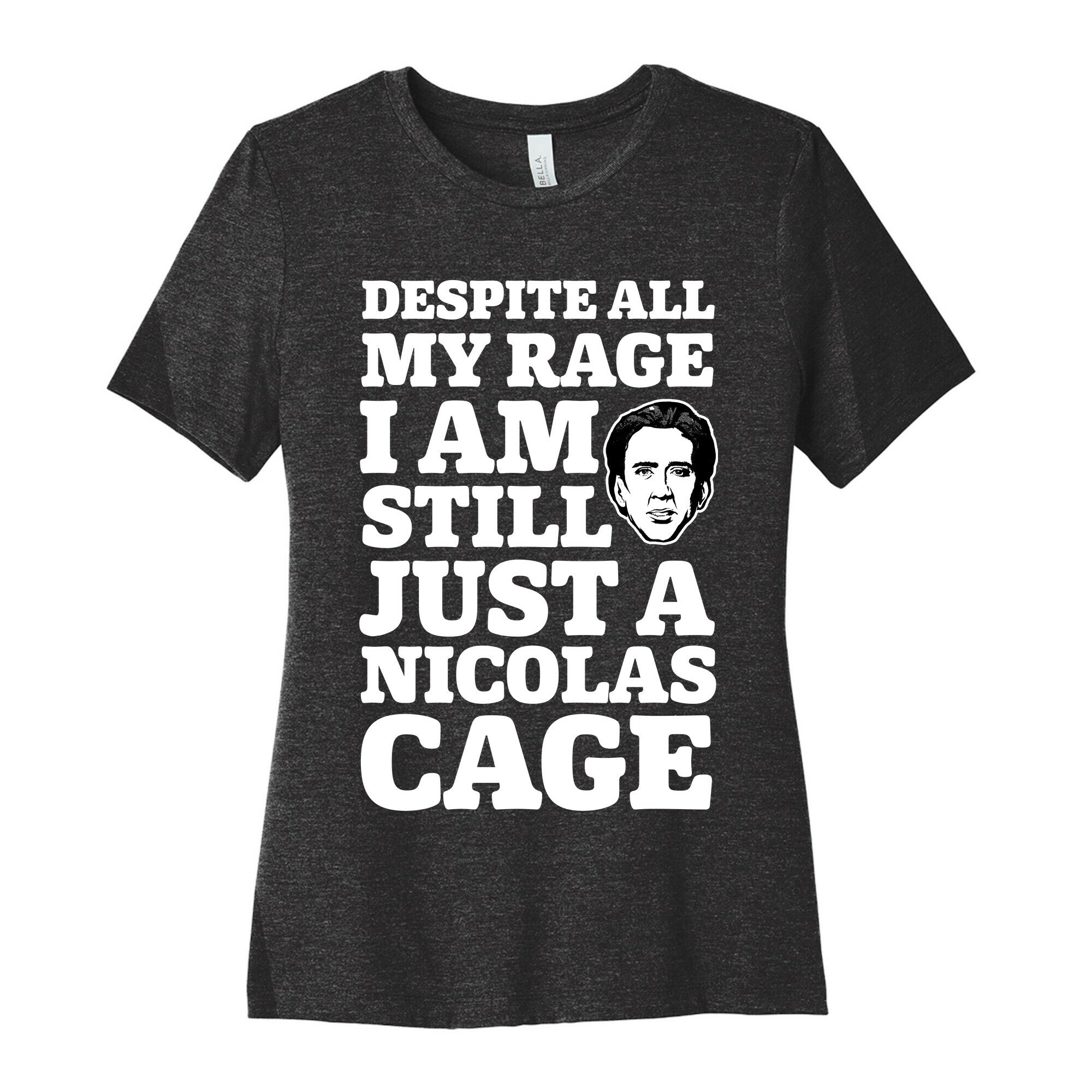 Despite All My Rage I Am Still Just a Nicolas Cage Women's Cotton Tee